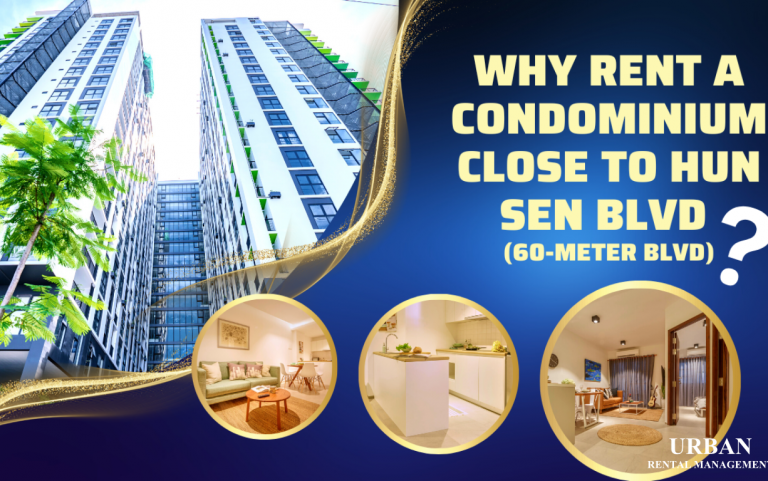Why rent a condominium close to Hun Sen Blvd (60-Meter Blvd)